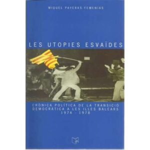 Les utopies esvaïdes. Crònica política de la transició democràtica a les Illes Balears 1974-1978