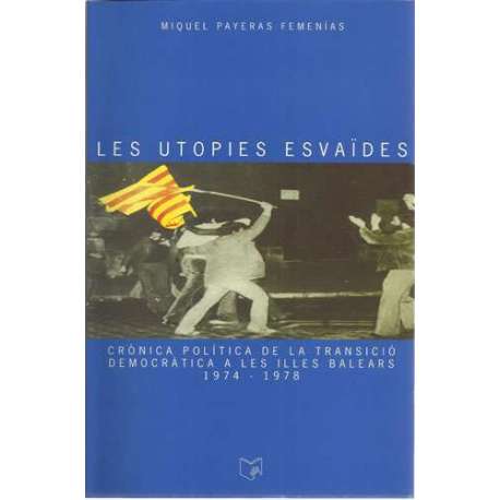 Les utopies esvaïdes. Crònica política de la transició democràtica a les Illes Balears 1974-1978