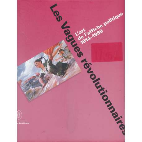 Les Vagues révolutionnaires. L'art de l'affiche politique 1914-1989