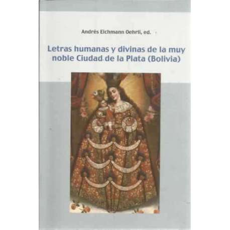 Letras humanas y divinas de la muy noble Ciudad de la Plata Bolivia