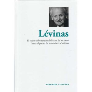 Lévinas. El sujeto debe responsabilizarse de los otros hasta el punto de renunciar a sí mismo