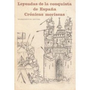 Leyendas de la conquista de España. Crónicas moriscas