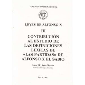 Leyes de Alfonso X. III Contribución al estudio de las definiciones léxicas de las partidas de Alfonso X El Sabio