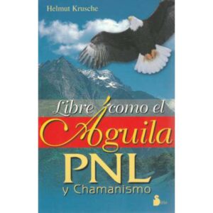 Libre como el águila PNL y Chamanismo