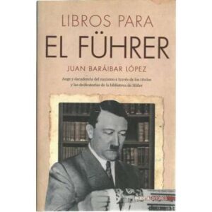 Libros para El Führer. Auge y decadencia del nazismo a través de los títulos y las dedicatorias de la biblioteca de Hitler