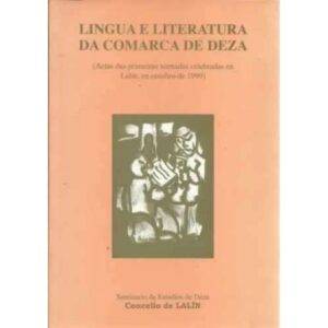 Lingua e literatura da comarca de Deza. Actas das primeiras xornadas celebradas en Lalín, en outubro de 1999