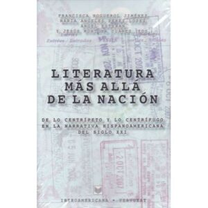 Literatura más allá de la nación. De lo centrípeto y lo centrífugo en la narrativa hispanoamericana del siglo XXI