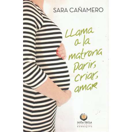 Llama a la matrona. Parir, criar, amar