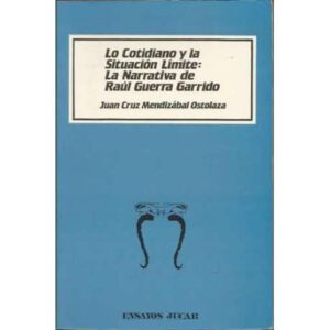 Lo cotidiano y la situación límite: La narrativa de Raúl Guerra Garrido