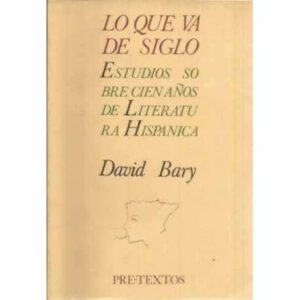 Lo que va de siglo. Estudios sobre cien años de Literatura Hispánica