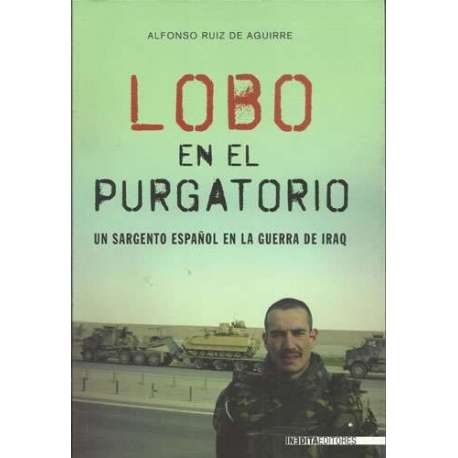 Lobo en el purgatorio. Un sargento Español en la guerra de Iraq