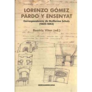 Lorenzo Gómez Pardo y Ensenyat. Correspondencia de Guillermo Schulz 1835-1843