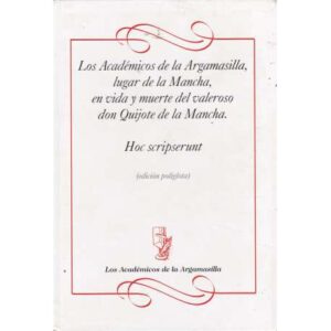 Los Académicos de la Argamasilla, lugar de la Mancha, en vida y muerte del valeroso don Quijote de la Mancha