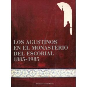 Los Agustinos en el Monasterio del Escorial 1885-1985