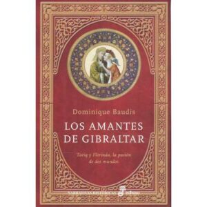 Los amantes de Gibraltar. Tariq y Florinda, la pasión de dos mundos