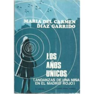LOS AÑOS ÚNICOS (Andanzas de una niña en el Madrid rojo)