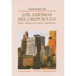 Los axiomas del crepúsculo. Ética y estética de la última arquitectura