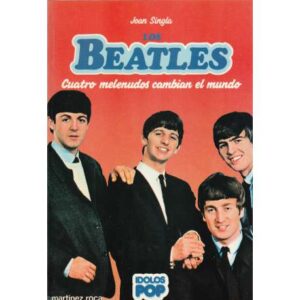 Los Beatles. Cuatro melenudos cambian el mundo