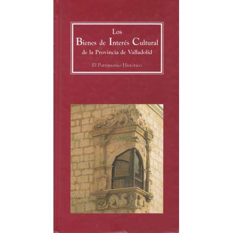 Los bienes de interés cultural de la Provincia de Valladolid. El Patrimonio histórico