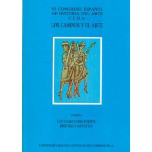 Los caminos y el arte. Tomo I.- Los viajes como fuente histórico artística