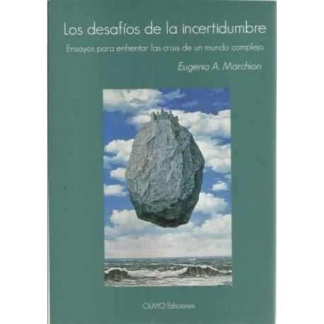 Los desafíos de la incertidumbre. Ensayos para enfrentar las crisis de un mundo complejo