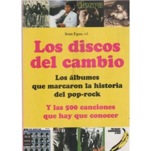 Los discos del cambio. Los álbumes que marcaron la historia del pop-rock y las 500 canciones que hay que conocer