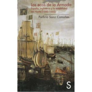 Los ecos de la Armada. España, Inglaterra y la estabilidad del Norte 1585-1660