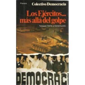 Los Ejércitos más allá del golpe. Tanques frente a la Constitución
