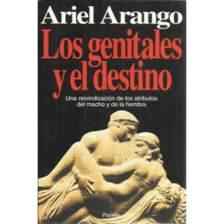 Los genitales y el destino. Una reivindicación de los atributos del macho y de la hembra