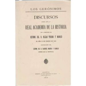 Los Gerónimos. Discursos leídos ante la Real Academia de la historia en la recepción del Excmo. Sr. D. Elías Tormo y Monzó