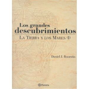 Los grandes descubrimientos. Tomo I.- La tierra y los mares