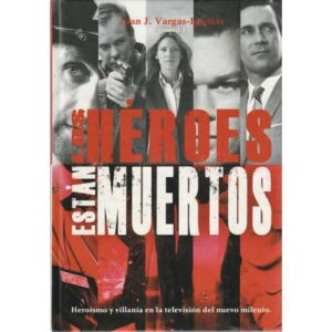 Los héroes están muertos. Heroísmo y villanía en la televisión del nuevo milenio