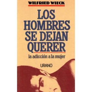 Los hombres se dejan querer. La adicción a la mujer
