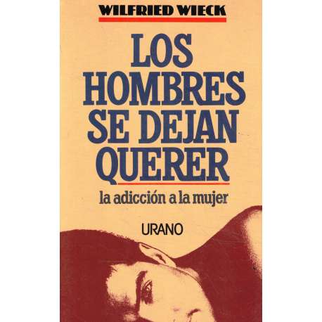 Los hombres se dejan querer. La adicción a la mujer