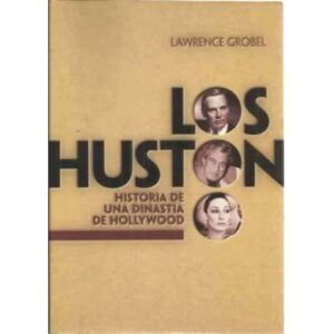 Los Huston. Historia de una dinastía de Hollywood
