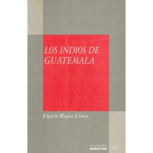 Los indios de Guatemala. El lado oculto de la historia