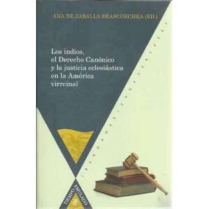 Los indios, el Derecho Canónico y la justicia eclesiástica en la América virreinal