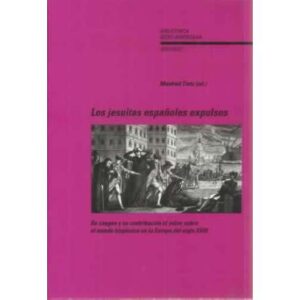 Los jesuitas españoles expulsos. Su imagen y su contribución al saber sobre el mundo hispánico en la Europa del siglo XVIII