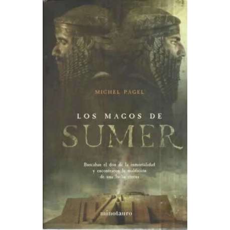 Los magos de sumer. Buscaban el don de la inmortalidad y encontraron la maldición de una lucha eterna