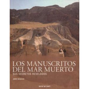 Los manuscritos del Mar Muerto. Sus secretos revelados