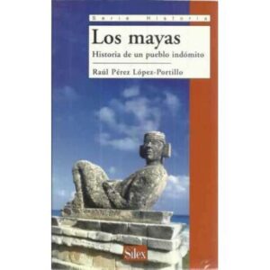 Los Mayas. Historia de un pueblo indómito