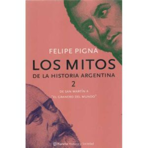 Los mitos de la historia agentina 2. De San Martín a "el Granero del Mundo"