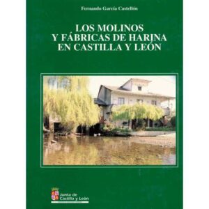 Los molinos y fábricas de harina en Castilla y León