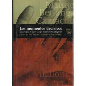 LOS MOMENTOS DECISIVOS. La aventura de nueve testigos excepcionales del siglo XX