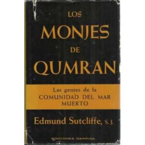 LOS MONJES DE QUMRAN SEGÚN LOS MANUSCRITOS DEL MAR MUERTO