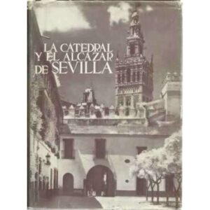 La Catedral y el Alcázar de Sevilla