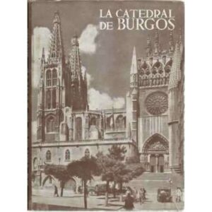 LOS MONUMENTOS CARDINALES DE ESPAÑA, VIII: LA CATEDRAL DE BURGOS