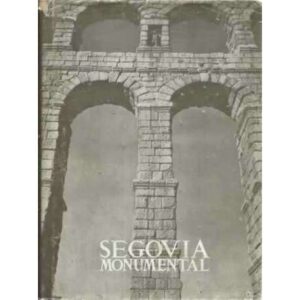 LOS MONUMENTOS CARDINALES DE ESPAÑA, XV: SEGOVIA MONUMENTAL