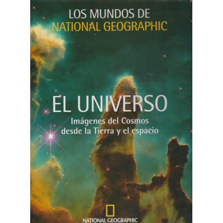Los mundos de National Geographic. El universo. Imágenes del Cosmos desde la Tierra y el espacio