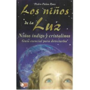 Los niños de la luz. Niños índigo y cristalinos. Guía esencial para detectarlos